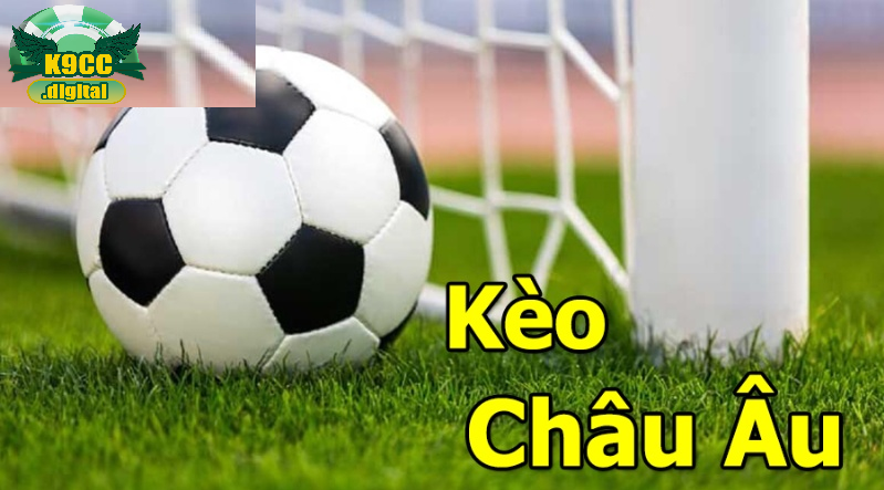 Kinh nghiệm chơi Kèo Châu Âu K9cc hiệu quả