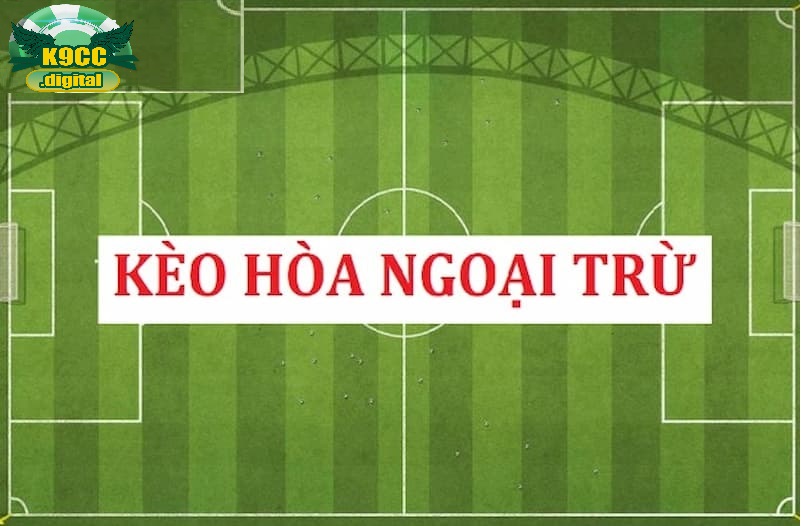 Soi kèo hòa ngoại trừ