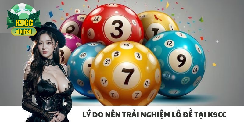 Lý do nên trải nghiệm lô đề tại K9cc