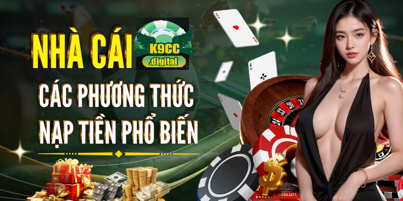 Các phương thức nạp tiền phổ biến tại K9CC