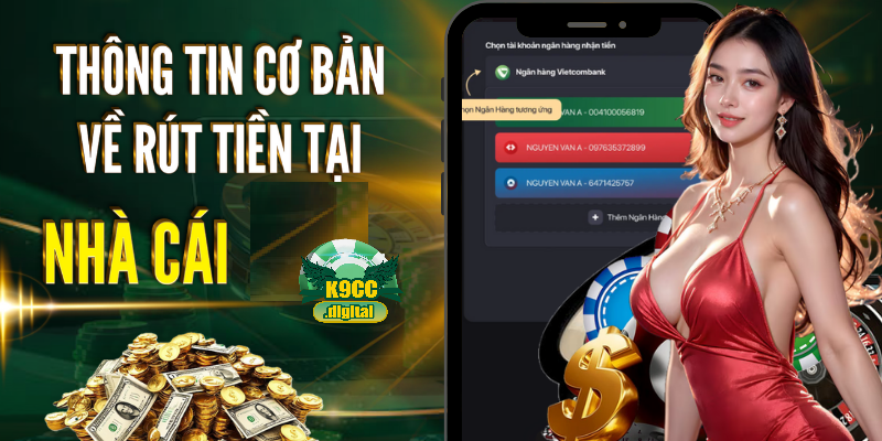 Thông tin cơ bản về rút tiền tại nhà cái K9CC