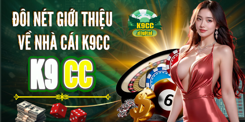 Đôi nét giới thiệu về nhà cái K9CC