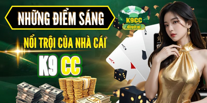 Những điểm sáng nổi trội của nhà cái K9CC