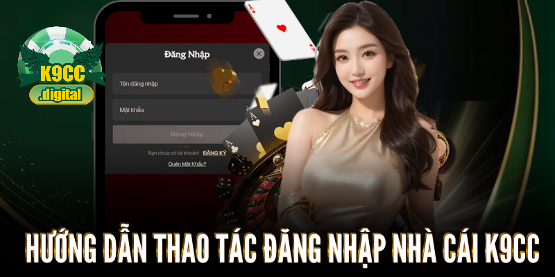 Hướng dẫn thao tác đăng nhập nhà cái K9CC